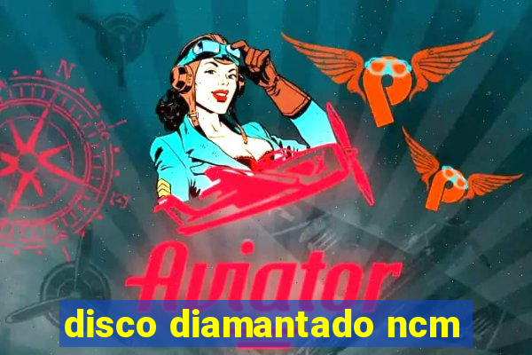 disco diamantado ncm